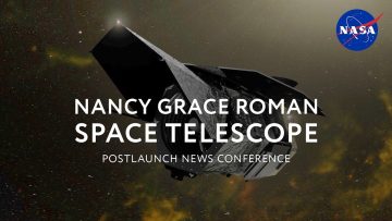 Nancy Grace Roman Space Telescope Postlaunch News Conference
